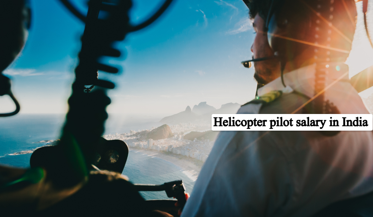What is Helicopter Pilot Salary in India?